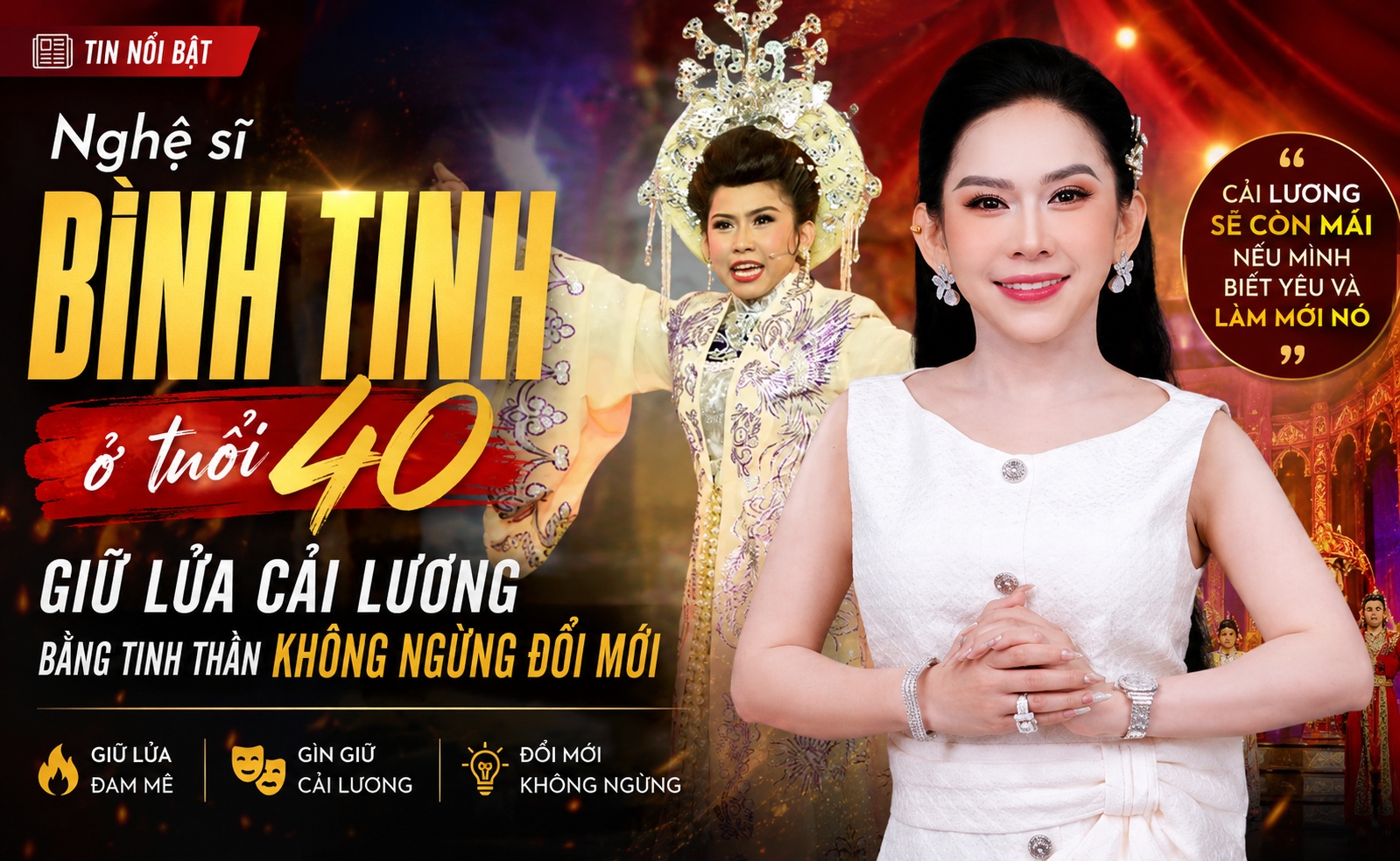 Nghệ sĩ Bình Tinh ở tuổi 40: Giữ lửa cải lương bằng tinh thần không ngừng đổi mới