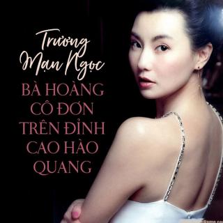 Trương Mạn Ngọc: Đi qua hơn 10 cuộc tình nhưng chẳng thể giữ chân một người đàn ông bên đời