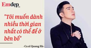 Quang Hà: Tôi muốn dành nhiều thời gian nhất có thể để ở bên bố