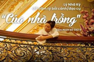 Loạt bối cảnh, đạo cụ có giá sương sương 300 trăm tỷ trong phim Việt