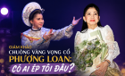 NSND Phượng Loan: Chấm Chuông vàng vọng cổ là trách nhiệm với di sản cải lương